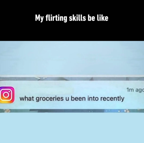 O My flirting skills be like what groceries u been into recently 1m ago
