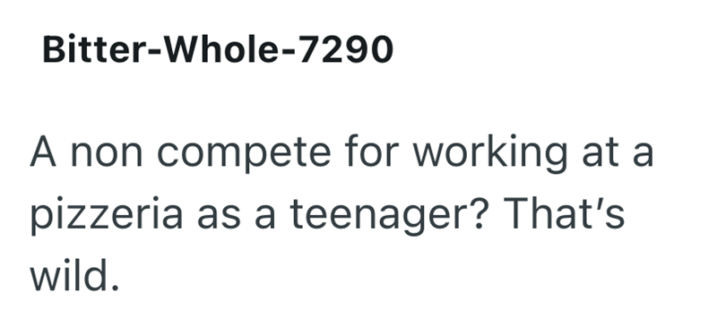 Bitter-Whole-7290 A non compete for working at a pizzeria as a teenager? That's wild.