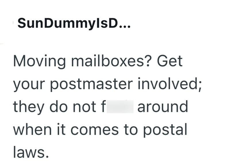 SunDummylsD... Moving mailboxes? Get your postmaster involved; they do not f around when it comes to postal laws.