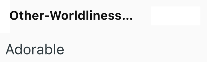 Other-Worldliness... Adorable