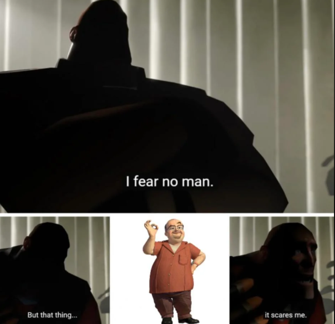 But that thing... I fear no man. it scares me.