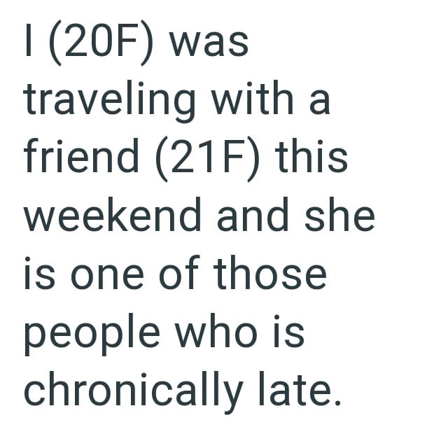 I (20F) was traveling with a friend (21F) this weekend and she is one of those people who is chronically late.