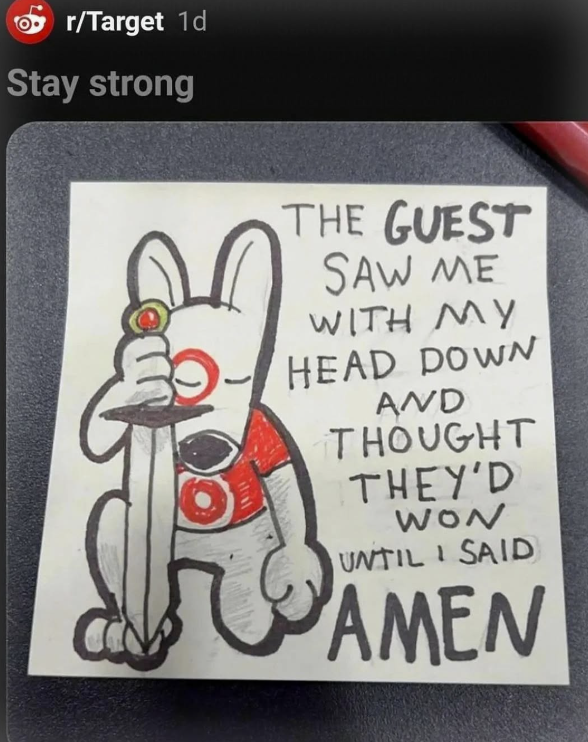 r/Target 1d Stay strong THE GUEST SAW ME WITH MY HEAD DOWN AND THOUGHT THEY'D WON UNTIL I SAID AMEN
