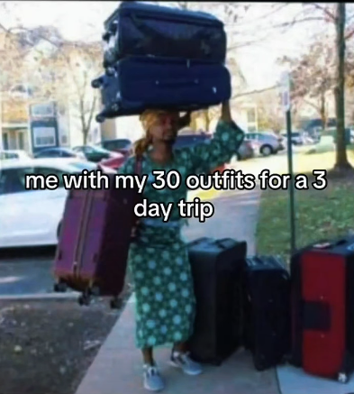 me with my 30 outfits for a 3 day trip