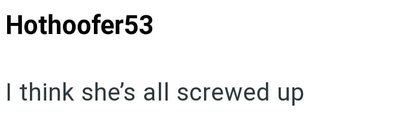 Hothoofer53 I think she's all screwed up