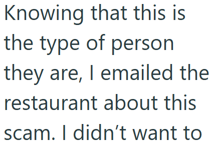 Knowing that this is the type of person they are, I emailed the restaurant about this scam. I didn't want to