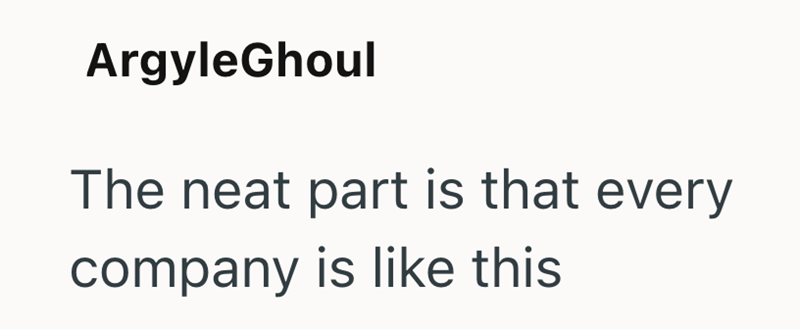 ArgyleGhoul The neat part is that every company is like this