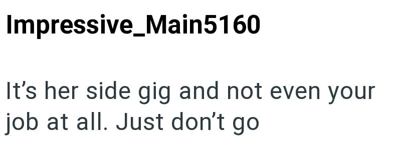 Impressive Main5160 It's her side gig and not even your job at all. Just don't go