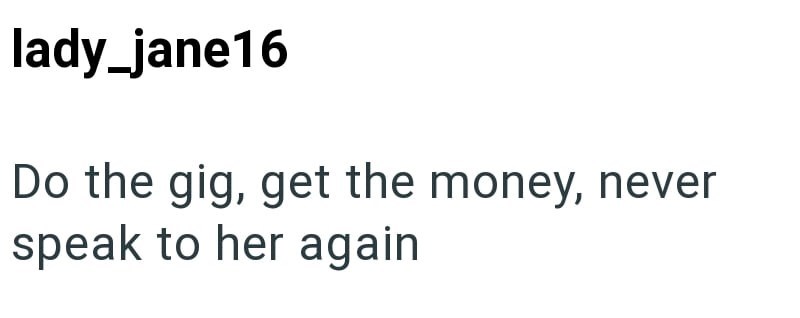 lady_jane16 Do the gig, get the money, never speak to her again