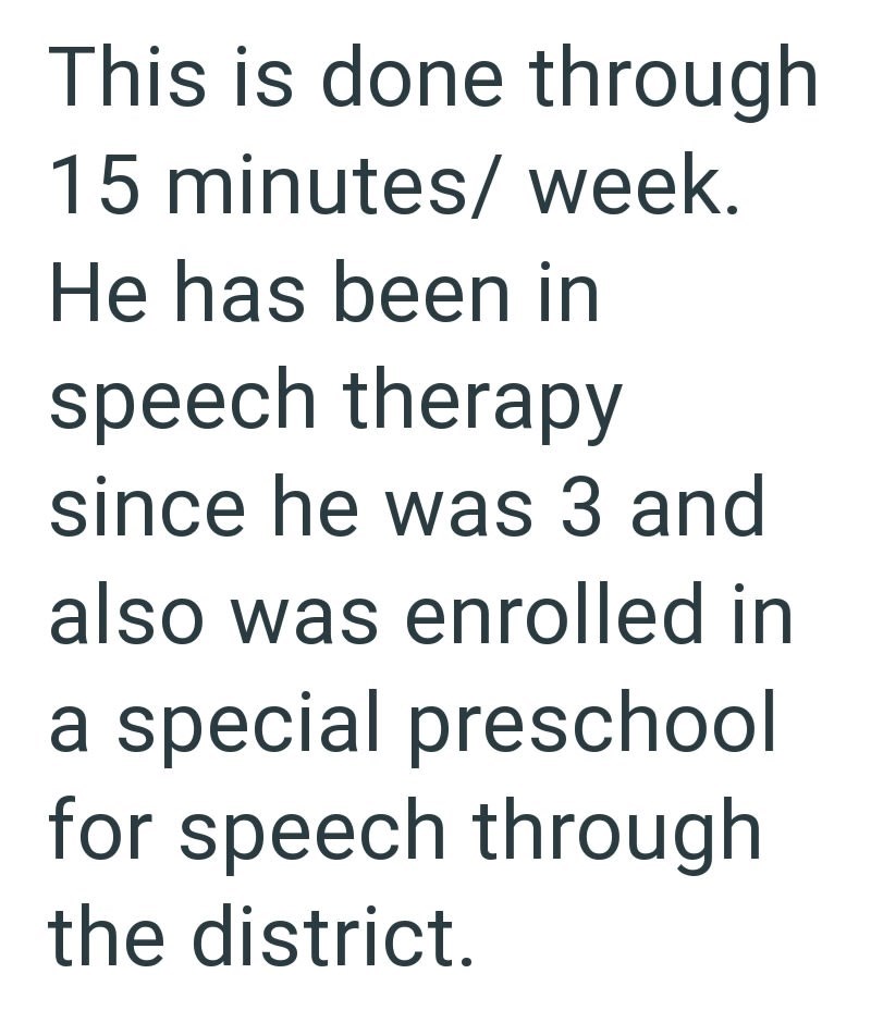 This is done through 15 minutes/week. He has been in speech therapy since he was 3 and also was enrolled in a special preschool for speech through the district.