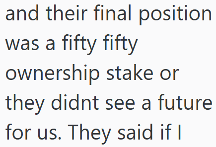 and their final position was a fifty fifty ownership stake or they didnt see a future for us. They said if I