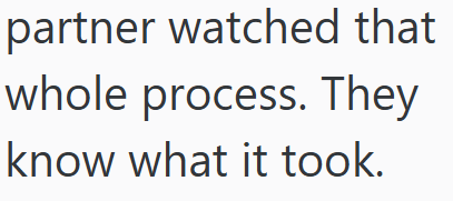 partner watched that whole process. They know what it took.