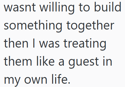 wasnt willing to build something together then I was treating them like a guest in my own life.