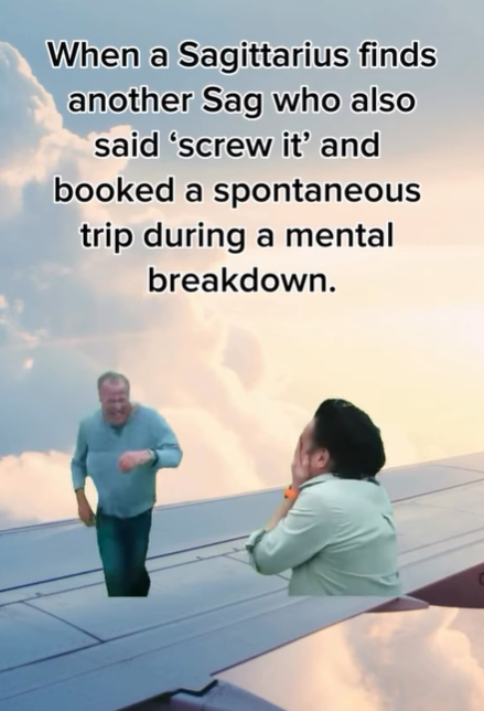 4210 When a Sagittarius finds another Sag who also said 'screw it' and booked a spontaneous trip during a mental breakdown.