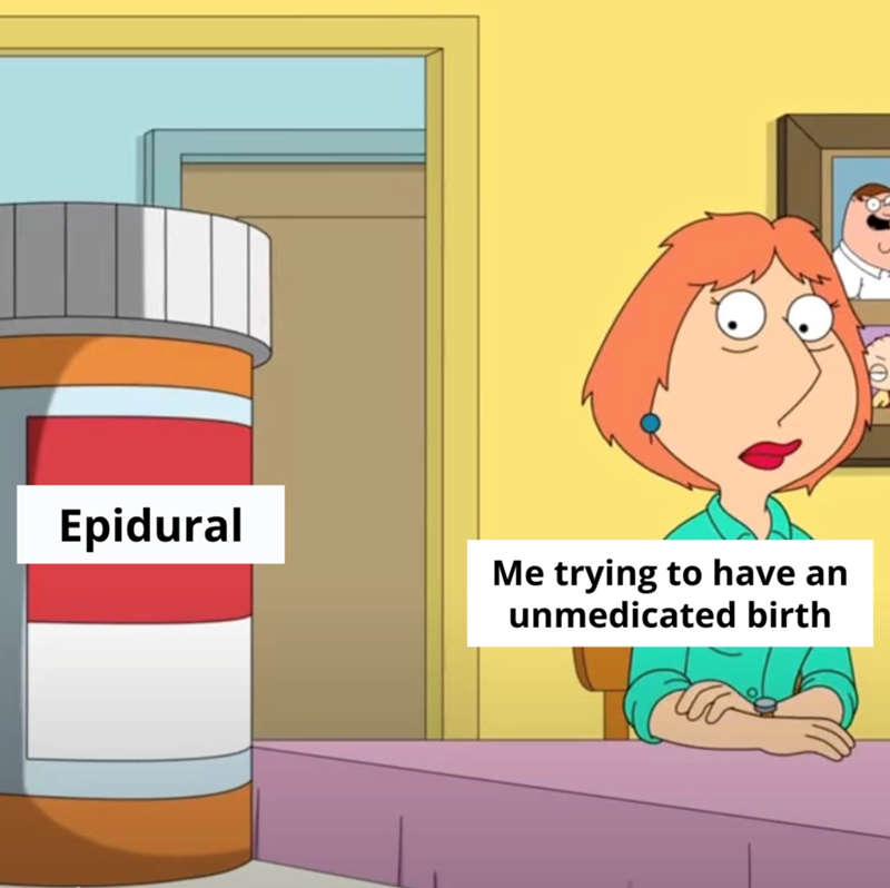 Epidural Me trying to have an unmedicated birth