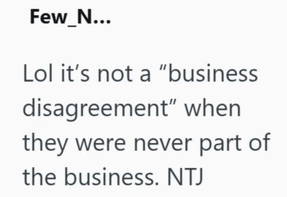Few_N... Lol it's not a "business disagreement" when they were never part of the business. NTJ