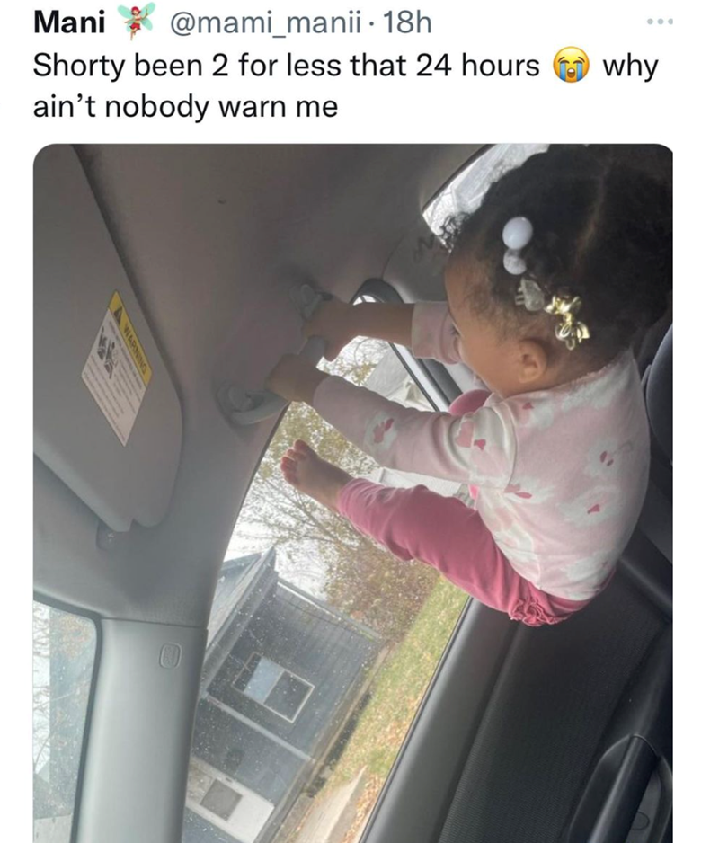 Mani @mami_manii - 18h . Shorty been 2 for less that 24 hours ain't nobody warn me why