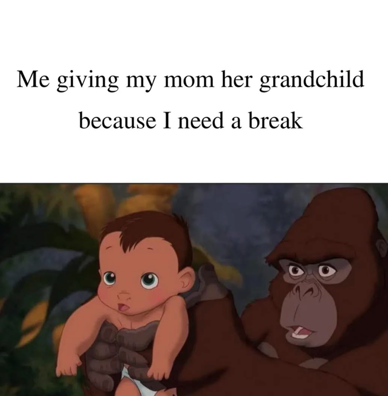 Me giving my mom her grandchild because I need a break