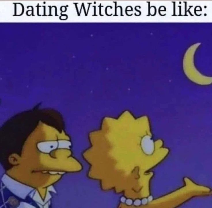 Dating Witches be like: