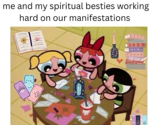 me and my spiritual besties working hard on our manifestations
