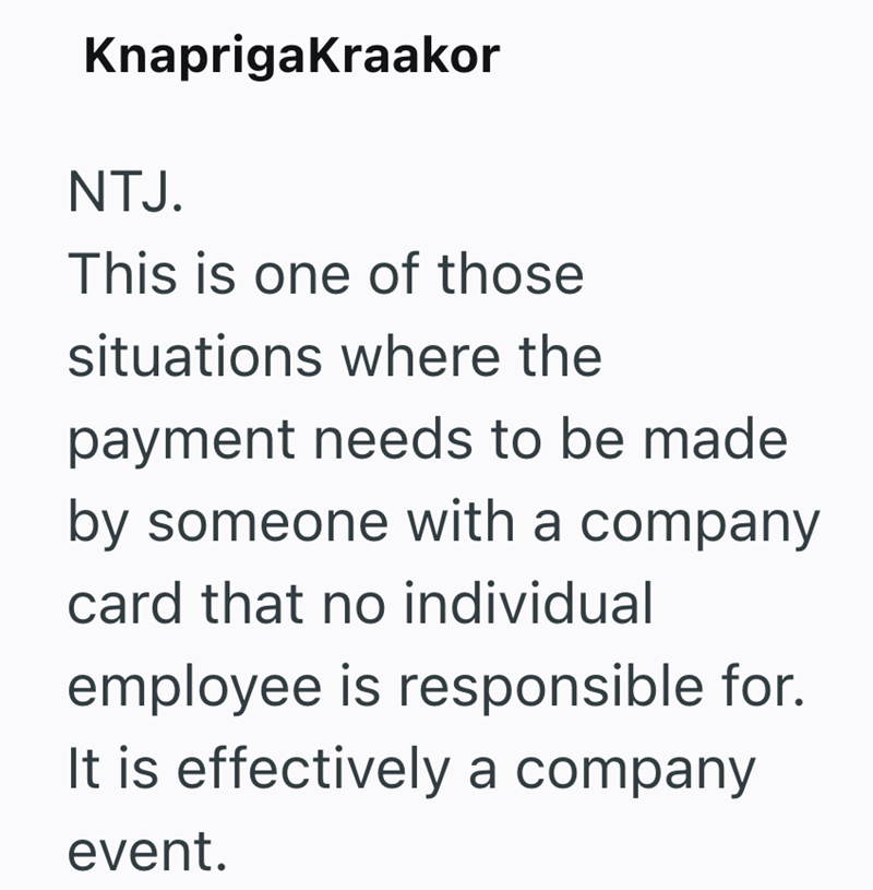 KnaprigaKraakor NTJ. This is one of those situations where the payment needs to be made by someone with a company card that no individual employee is responsible for. It is effectively a company event.