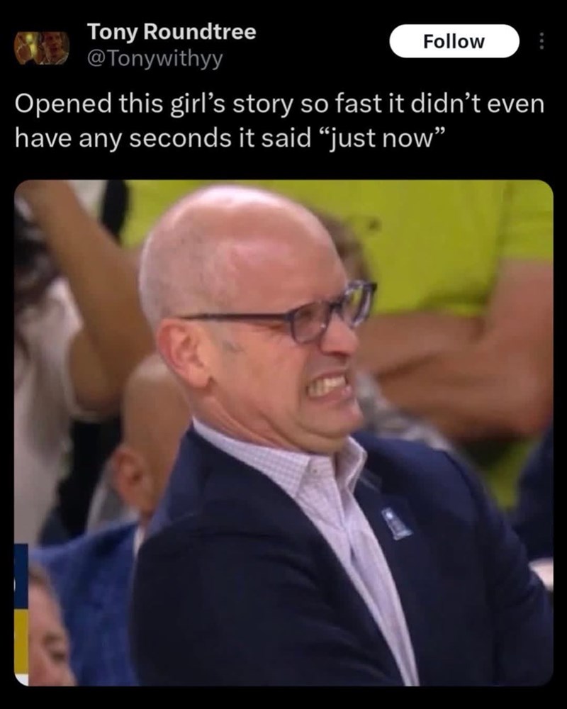 Tony Roundtree @Tonywithyy Follow B Opened this girl's story so fast it didn't even have any seconds it said “just now”