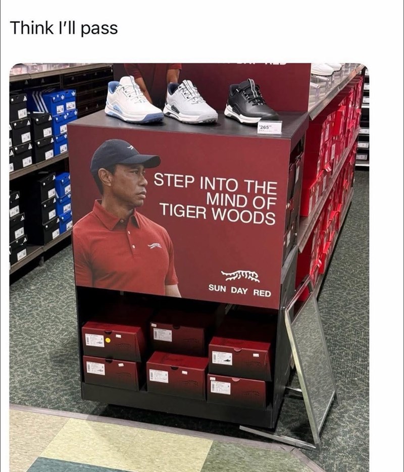 Think I'll pass 265 STEP INTO THE MIND OF TIGER WOODS SUN DAY RED