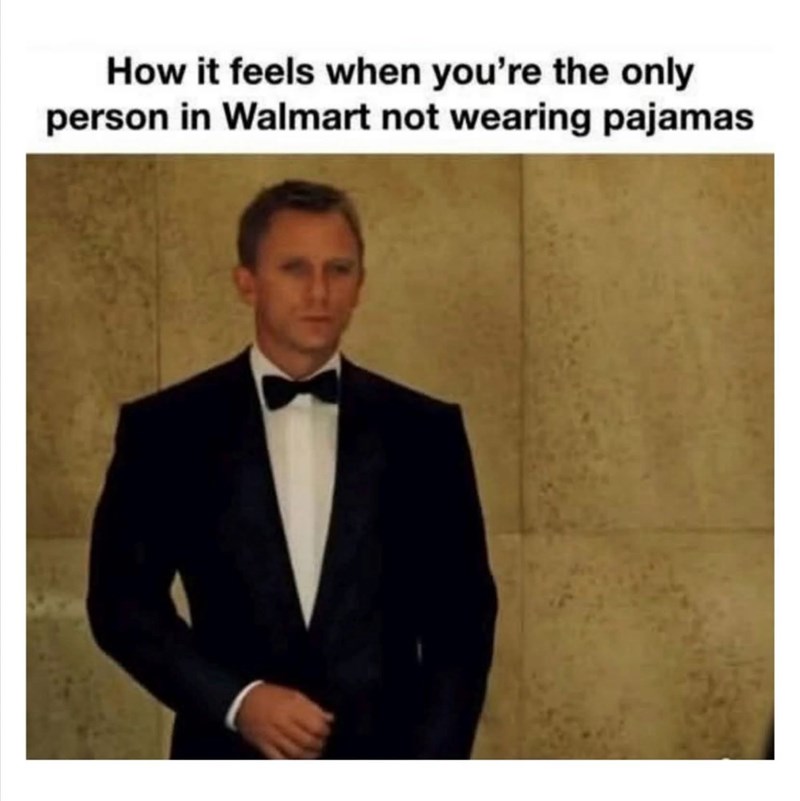 How it feels when you're the only person in Walmart not wearing pajamas