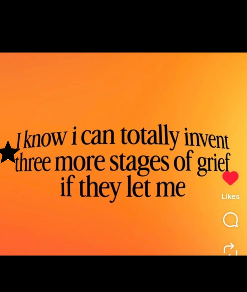 know i can totally invent three more stages of grief if they let me Likes ос