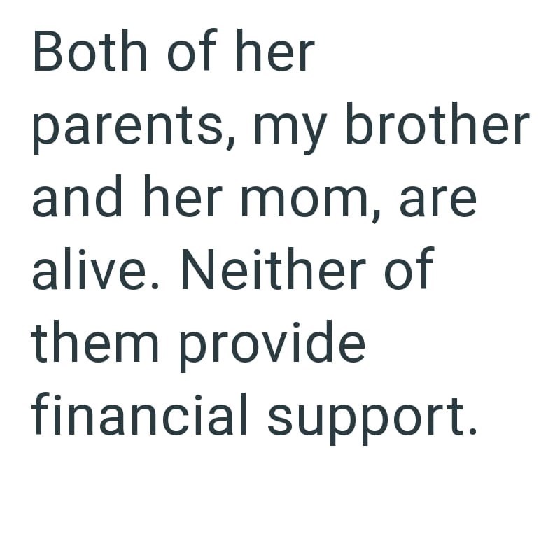 Both of her parents, my brother and her mom, are alive. Neither of them provide financial support.