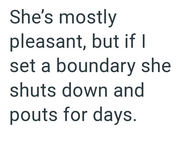 She's mostly pleasant, but if I set a boundary she shuts down and pouts for days.