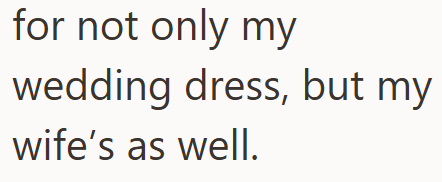 for not only my wedding dress, but my wife's as well.