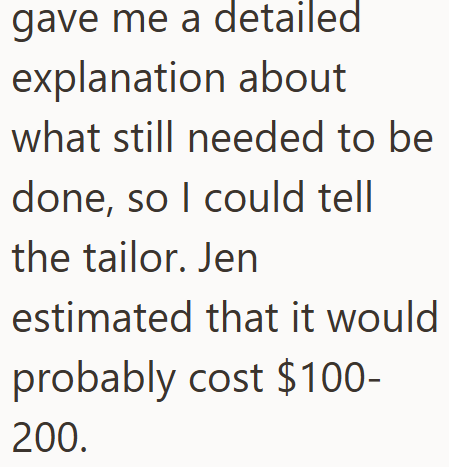 gave me a detailed explanation about what still needed to be done, so I could tell the tailor. Jen estimated that it would probably cost $100- 200.