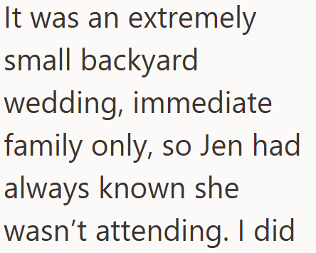 It was an extremely small backyard wedding, immediate family only, so Jen had always known she wasn't attending. I did