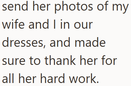 send her photos of my wife and I in our dresses, and made sure to thank her for all her hard work.