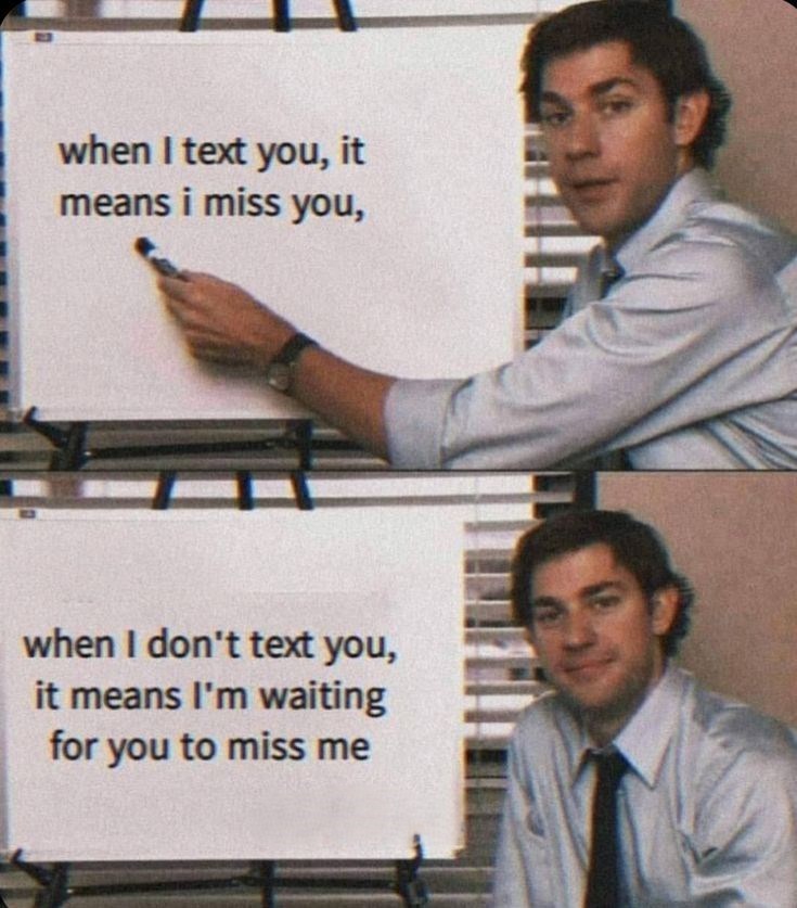 when I text you, it means i miss you, when I don't text you, it means I'm waiting for you to miss me