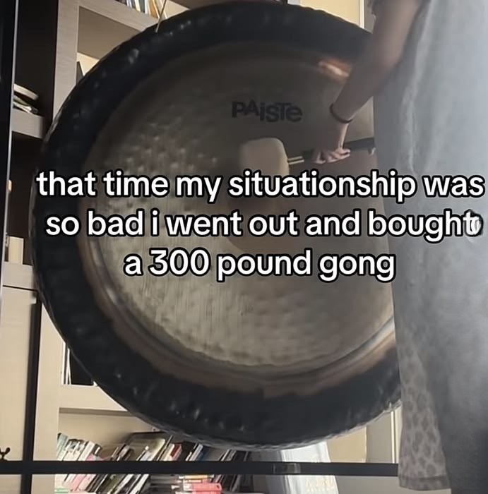 PAISTE that time my situationship was so bad i went out and bought a 300 pound gong