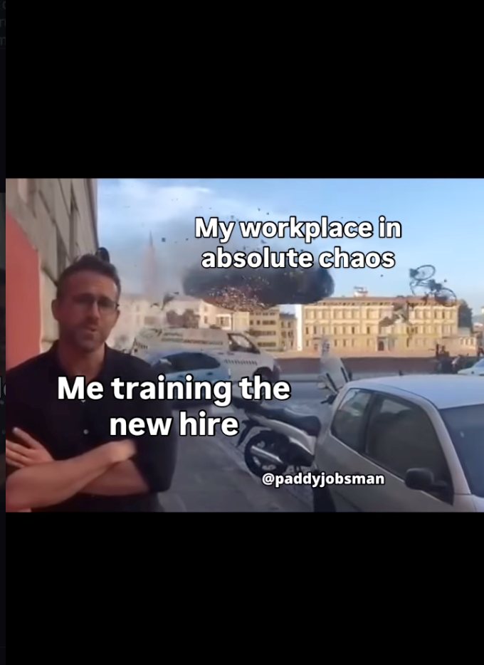 My workplace in absolute chaos Me training the new hire @paddyjobsman