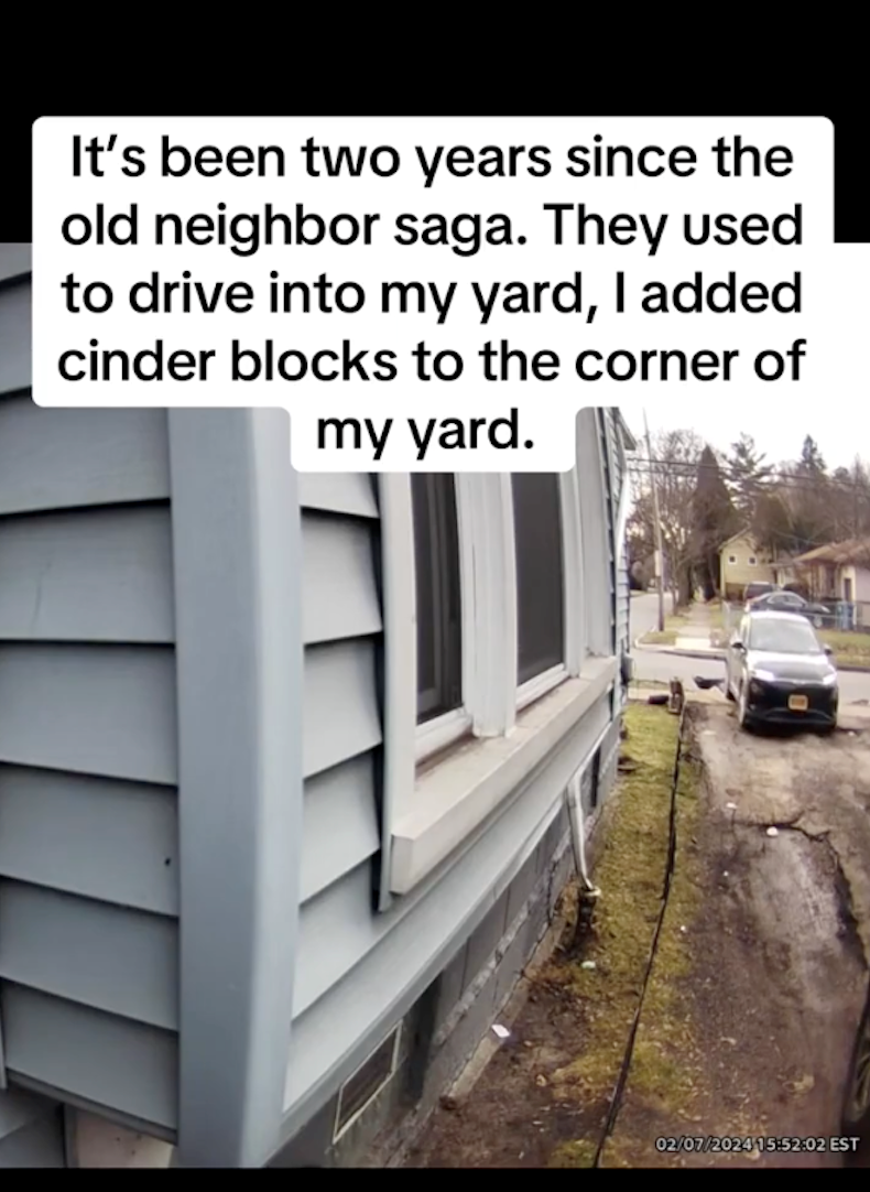 It's been two years since the old neighbor saga. They used to drive into my yard, I added cinder blocks to the corner of my yard. 02/07/2024 15:52:02 EST