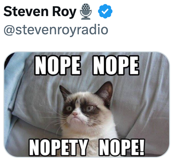Steven Roy @stevenroyradio NOPE NOPE NOPETY NOPE!