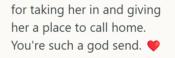 for taking her in and giving her a place to call home. You're such a god send.