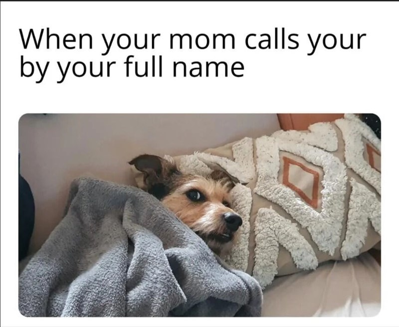 When your mom calls your by your full name