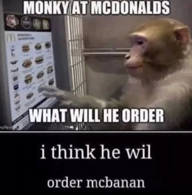 M MONKY AT MCDONALDS WHAT WILL HE ORDER i think he wil order mcbanan