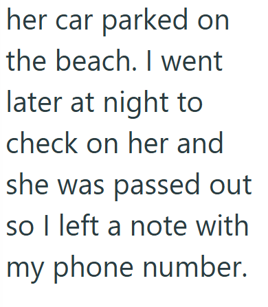 her car parked on the beach. I went later at night to check on her and she was passed out so I left a note with my phone number.