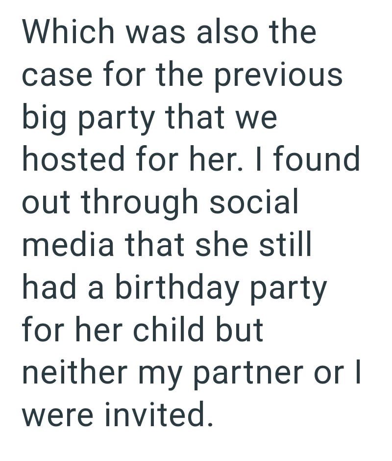 Which was also the case for the previous big party that we hosted for her. I found out through social media that she still had a birthday party for her child but neither my partner or I were invited.