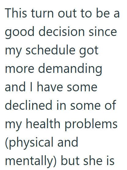 This turn out to be a good decision since my schedule got more demanding and I have some declined in some of my health problems (physical and mentally) but she is