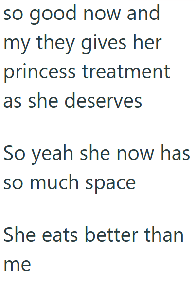 so good now and my they gives her princess treatment as she deserves So yeah she now has so much space She eats better than me