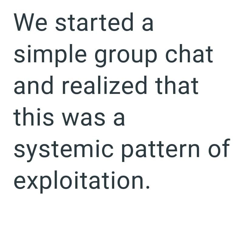 We started a simple group chat and realized that this was a systemic pattern of exploitation.