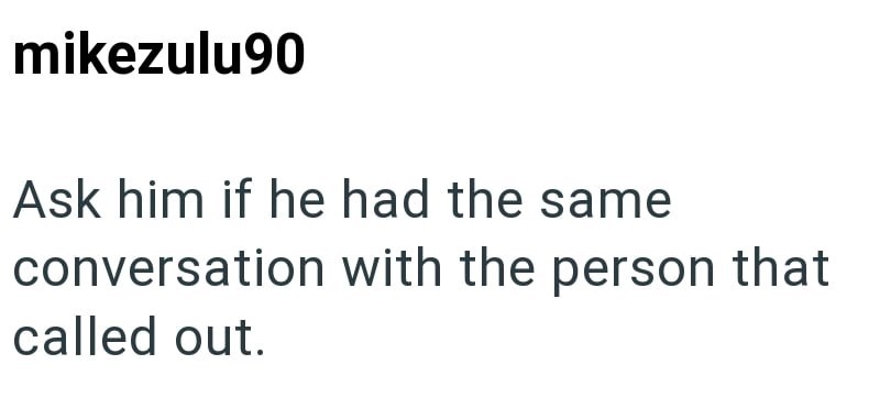 mikezulu90 Ask him if he had the same conversation with the person that called out.