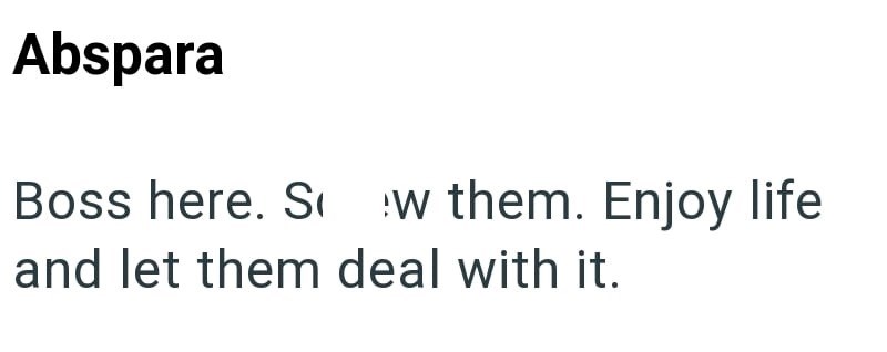 Abspara Boss here. Sw them. Enjoy life and let them deal with it.